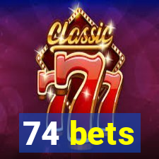 74 bets